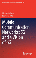 Mobile Communication Networks: 5g and a Vision of 6g