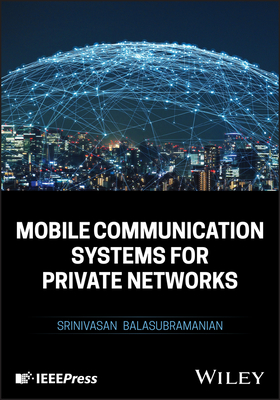 Mobile Communication Systems for Private Networks - Balasubramanian, Srinivasan