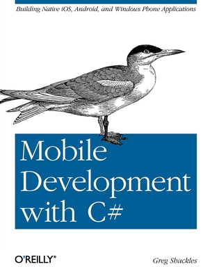 Mobile Development with C#: Building Native Ios, Android, and Windows Phone Applications - Shackles, Greg