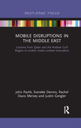Mobile Disruptions in the Middle East: Lessons from Qatar and the Arabian Gulf Region in mobile media content innovation