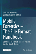 Mobile Forensics - The File Format Handbook: Common File Formats and File Systems Used in Mobile Devices