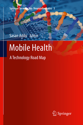 Mobile Health: A Technology Road Map - Adibi, Sasan (Editor)