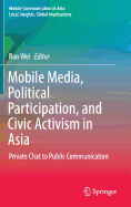 Mobile Media, Political Participation, and Civic Activism in Asia: Private Chat to Public Communication