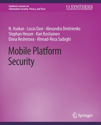 Mobile Platform Security - Asokan, N, and Davi, Lucas, and Dmitrienko, Alexandra