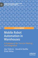 Mobile Robot Automation in Warehouses: A Framework for Decision Making and Integration