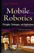 Mobile Robotics: Principles, Techniques & Applications