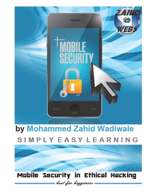 Mobile Security in Ethical Hacking: by Zahid Wadiwale - Wadiwale, Mohammed Zahid