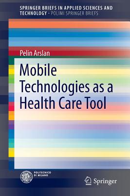 Mobile Technologies as a Health Care Tool - Arslan, Pelin