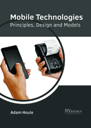 Mobile Technologies: Principles, Design and Models