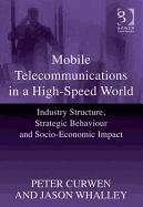 Mobile Telecommunications in a High-Speed World: Industry Structure, Strategic Behaviour and Socio-Economic Impact