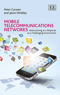 Mobile Telecommunications Networks: Restructuring as a Response to a Challenging Environment - Curwen, Peter, and Whalley, Jason