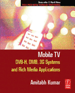 Mobile TV: DVB-H, DMB, 3G Systems and Rich Media Applications - Kumar, Amitabh, and Merrill Weiss, S. (Editor)