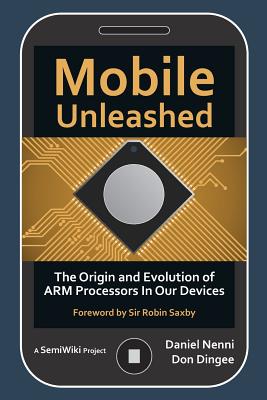 Mobile Unleashed: The Origin and Evolution of ARM Processors in Our Devices - Nenni, Daniel, and Dingee, Don