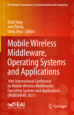 Mobile Wireless Middleware, Operating Systems and Applications: 10th International Conference on Mobile Wireless Middleware, Operating Systems and Applications (MOBILWARE 2021) - Tang, Dalai (Editor), and Zhong, Joni (Editor), and Zhou, Dalin (Editor)