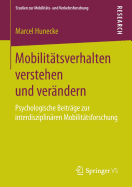 Mobilittsverhalten verstehen und verndern: Psychologische Beitrge zur interdisziplinren Mobilittsforschung