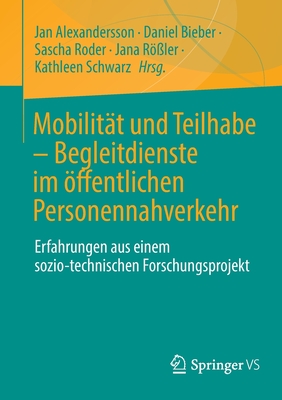 Mobilit?t und Teilhabe - Begleitdienste im ffentlichen Personennahverkehr: Erfahrungen aus einem sozio-technischen Forschungsprojekt - Alexandersson, Jan (Editor), and Bieber, Daniel (Editor), and Roder, Sascha (Editor)