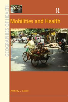 Mobilities and Health - Gatrell, Anthony C