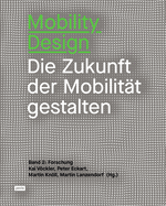 Mobility Design: Die Zukunft der Mobilit?t gestalten. Band 2: Forschung