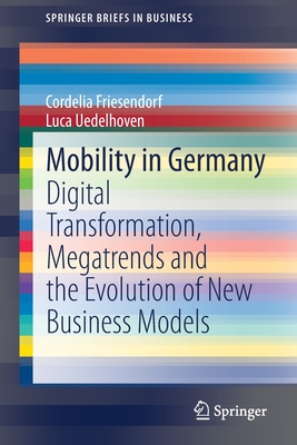 Mobility in Germany: Digital Transformation, Megatrends and the Evolution of New Business Models - Friesendorf, Cordelia, and Uedelhoven, Luca