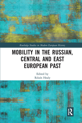 Mobility in the Russian, Central and East European Past - Healy, Risn (Editor)