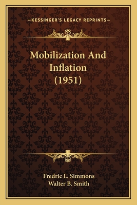 Mobilization And Inflation (1951) - Simmons, Fredric L, and Smith, Walter B (Foreword by)