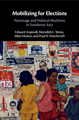 Mobilizing for Elections: Patronage and Political Machines in Southeast Asia - Aspinall, Edward, and Weiss, Meredith L, and Hicken, Allen