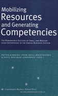 Mobilizing Resources and Generating Competencies: The Remarkable Success of Small and Medium-Sized Enterprises in the Danish Business System - Karnoe, Peter (Editor), and Kristensen, Peer Hull (Editor), and Andersen, Poul Houman (Editor)