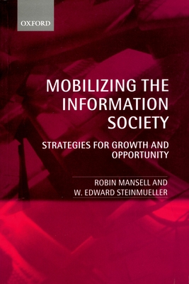 Mobilizing the Information Society: Strategies for Growth and Opportunity - Mansell, Robin, and Steinmueller, W Edward