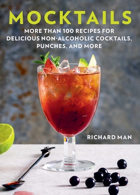 Mocktails: More Than 50 Recipes for Delicious Non-Alcoholic Cocktails, Punches, and More - Man, Richard
