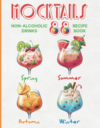 Mocktails Non-Alcoholic Drinks Recipe book: 88 Seasonal, Easy and Delicious Refreshments for All Occasions Enjoy the Exciting Process of Making Them. Full color Edition cookbook