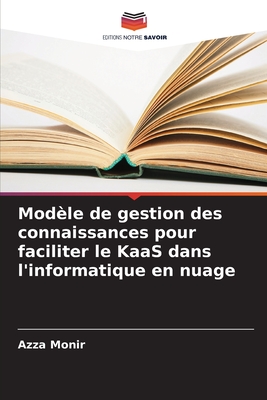 Modle de gestion des connaissances pour faciliter le KaaS dans l'informatique en nuage - Monir, Azza