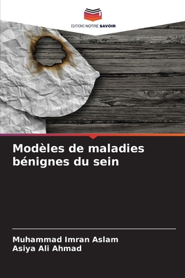 Mod?les de maladies b?nignes du sein - Aslam, Muhammad Imran, and Ahmad, Asiya Ali