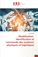 Mod?lisation, identification et commande des syst?mes physiques et logistiques