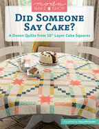 Moda Bake Shop - Did Someone Say Cake?: A Dozen Quilts from 10 Layer Cake Squares