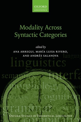 Modality Across Syntactic Categories - Arregui, Ana (Editor), and Rivero, Mara Luisa (Editor), and Salanova, Andrs (Editor)