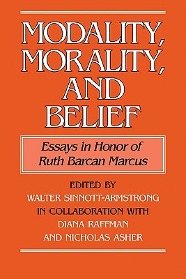 Modality, Morality and Belief: Essays in Honor of Ruth Barcan Marcus - Sinnott-Armstrong, Walter (Editor), and Raffman, Diana (Editor), and Asher, Nicholas (Editor)