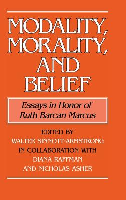 Modality, Morality and Belief: Essays in Honor of Ruth Barcan Marcus - Sinnott-Armstrong, Walter (Editor), and Raffman, Diana (Editor), and Asher, Nicholas (Editor)