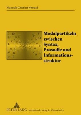 Modalpartikeln Zwischen Syntax, Prosodie Und Informationsstruktur - Gil Arroyo, Alberto (Editor), and Moroni, Manuela Caterina