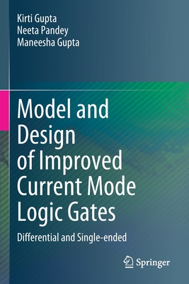 Model and Design of Improved Current Mode Logic Gates: Differential and Single-Ended - Gupta, Kirti, and Pandey, Neeta, and Gupta, Maneesha