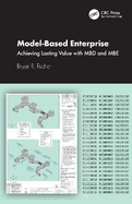 Model-Based Enterprise: Achieving Lasting Value with Mbd and MBE