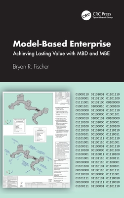 Model-Based Enterprise: Achieving Lasting Value with Mbd and MBE - R Fischer, Bryan