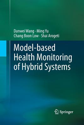 Model-Based Health Monitoring of Hybrid Systems - Wang, Danwei, and Yu, Ming, and Low, Chang Boon