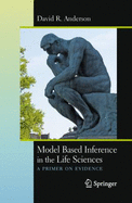 Model Based Inference in the Life Sciences: A Primer on Evidence
