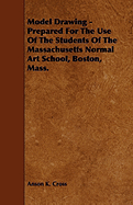 Model Drawing - Prepared for the Use of the Students of the Massachusetts Normal Art School, Boston, Mass.