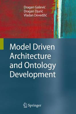 Model Driven Architecture and Ontology Development - Gasevic, Dragan, and Djuric, Dragan, and Devedzic, Vladan