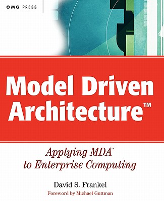 Model Driven Architecture: Applying Mda to Enterprise Computing - Frankel, David S