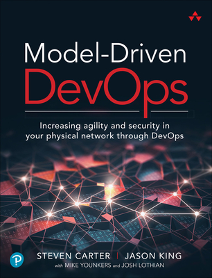 Model-Driven DevOps: Increasing agility and security in your physical network through DevOps - Carter, Steven, and King, Jason, and Younkers, Mike
