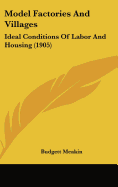 Model Factories And Villages: Ideal Conditions Of Labor And Housing (1905)