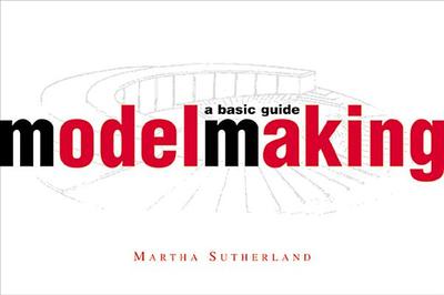 Model Making: A Basic Guide - Sutherland, Martha