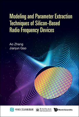 Model & Parameter Extract Tech Silicon-Based Radio Freq Dev - Ao Zhang & Jianjun Gao